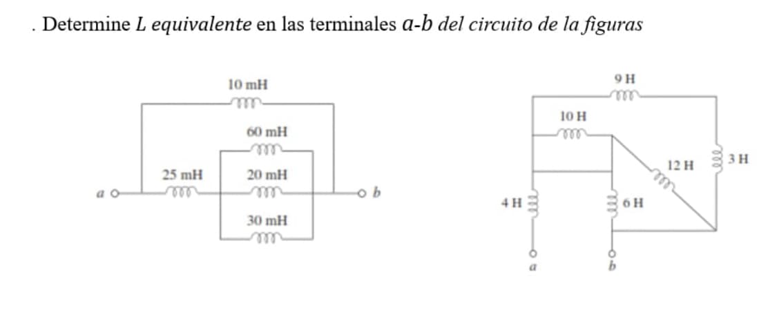 .
Determine L equivalente en las terminales a-b del circuito de la figuras
25 mH
10 mH
60 mH
20 mH
30 mH
m
ob
4 H
10 H
9 H
ele
06
6 H
ell
12 H
3H