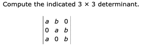 Compute the indicated 3 x 3 determinant.
a bo
0 a b
a 0 b