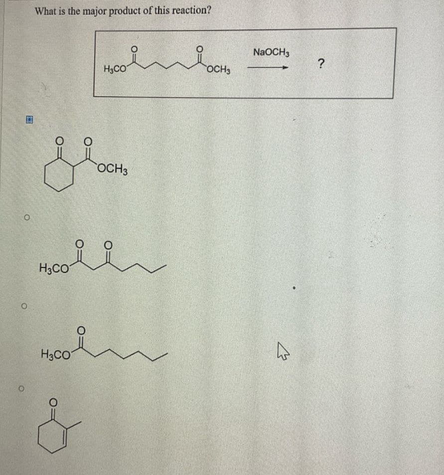 What is the major product of this reaction?
H3CO
i
H3CO
&
NaOCH3
?
H3CO
OCH3
OCH3
