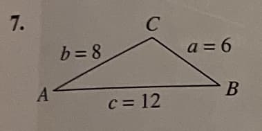 7.
A
b = 8
с
с = 12
a = 6
> В