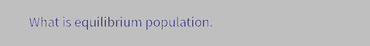 What is equilibrium population.