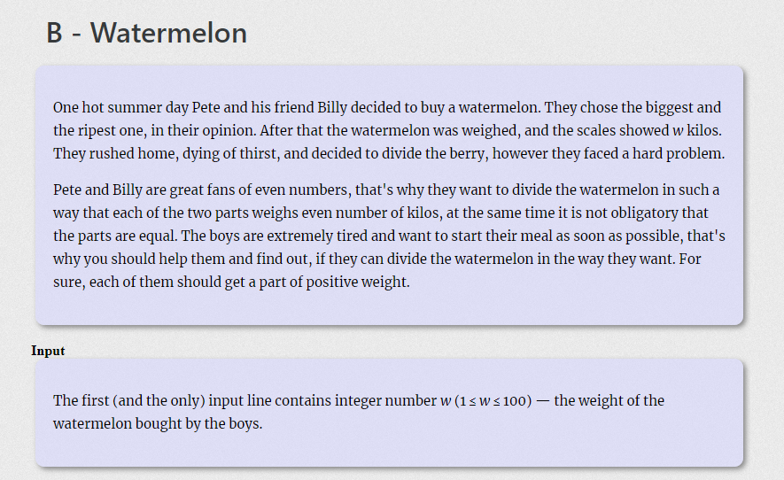B - Watermelon
One hot summer day Pete and his friend Billy decided to buy a watermelon. They chose the biggest and
the ripest one, in their opinion. After that the watermelon was weighed, and the scales showed w kilos.
They rushed home, dying of thirst, and decided to divide the berry, however they faced a hard problem.
Pete and Billy are great fans of even numbers, that's why they want to divide the watermelon in such a
way that each of the two parts weighs even number of kilos, at the same time it is not obligatory that
the parts are equal. The boys are extremely tired and want to start their meal as soon as possible, that's
why you should help them and find out, if they can divide the watermelon in the way they want. For
sure, each of them should get a part of positive weight.
Input
The first (and the only) input line contains integer number w (1s ws 100) – the weight of the
watermelon bought by the boys.
