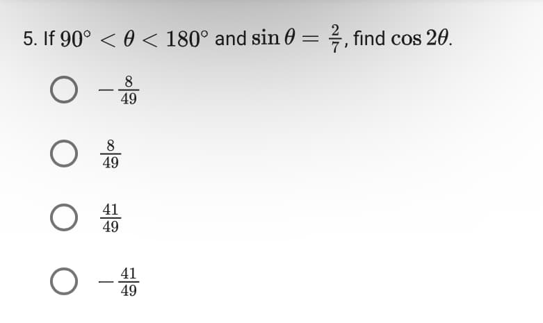 5. If 90° < 0 < 180° and sin 0 = 2, find cos 20.
8
O-99
O
8
49
41
O 49
O-1
41
49