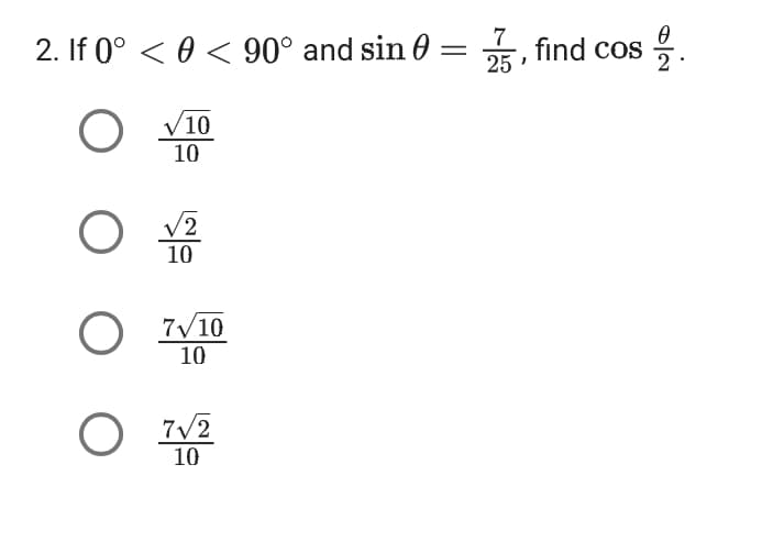 7
0
2. If 0° < € < 90° and sin0 = 5, find cos
25
O
O
√10
10
2
10
O
O 7√/2
10
7√10
10
