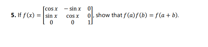[cos x – sin x
01
cos x
1]
5. If f(x) = | sin x
0, show that f(a)f (b) = f(a + b).
