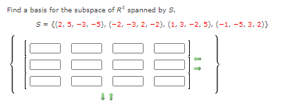 Find a basis for the subspace of R spanned by s.
S = {(2, 5, -3, -5), (-2, -3, 2, -2), (1, 3, -2, 5), (-1, -5, 3, 2)}
