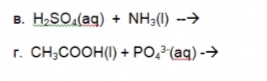 B. H,SO.(ag) + NH3(1) --→
r. CH;COOH(I) + PO,(aq) -→
г.
