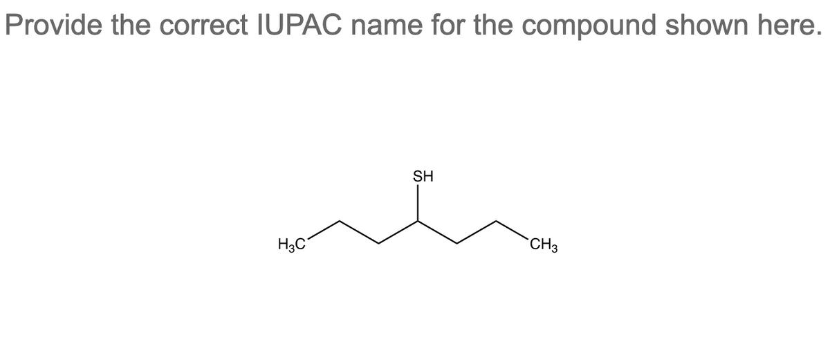 Provide the correct IUPAC name for the compound shown here.
SH
m
H3C
CH3