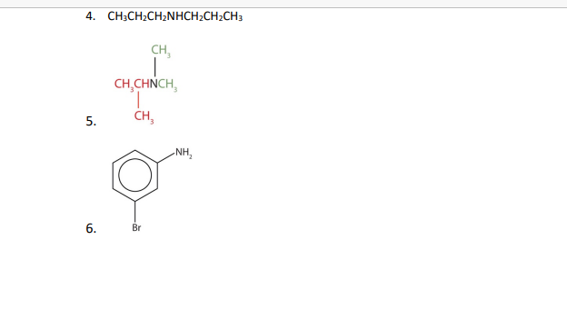4. CH3CH₂CH₂NHCH₂CH₂CH3
CH₂
CH₂CHNCH,
T
CH₂
5.
6.
Br
-NH₂