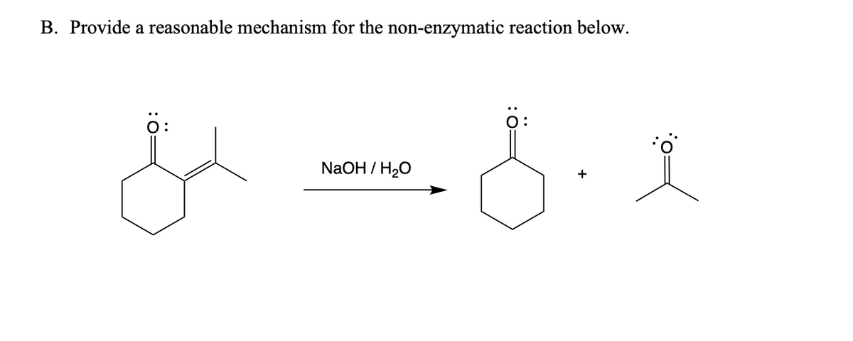 B. Provide a reasonable mechanism for the non-enzymatic reaction below.
ال
NaOH/H₂O
Ï