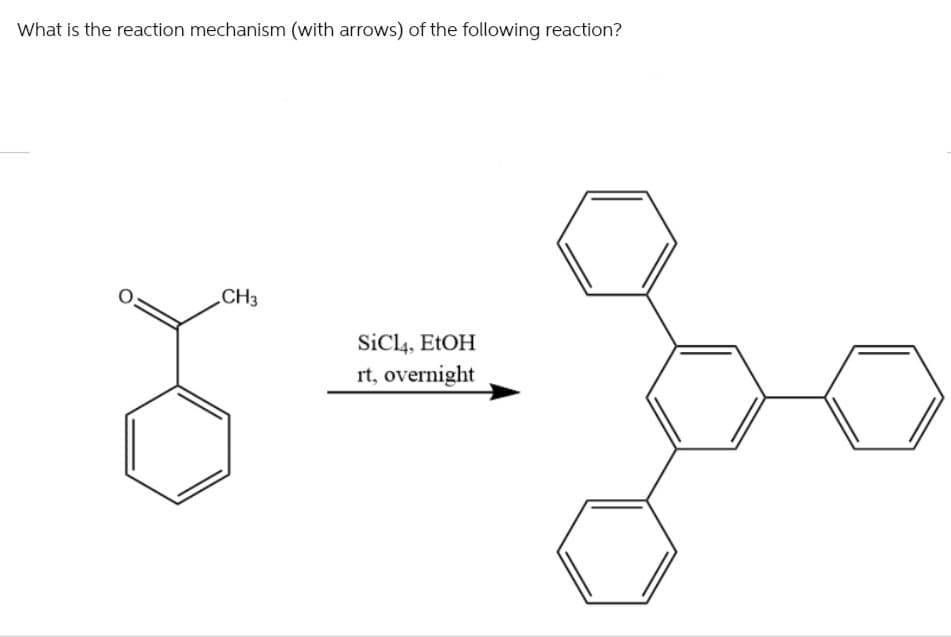 What is the reaction mechanism (with arrows) of the following reaction?
CH3
SiCl4, EtOH
rt, overnight