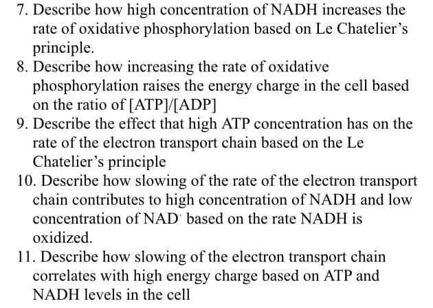 7. Describe how high concentration of NADH increases the
rate of oxidative phosphorylation based on Le Chatelier's
principle.
