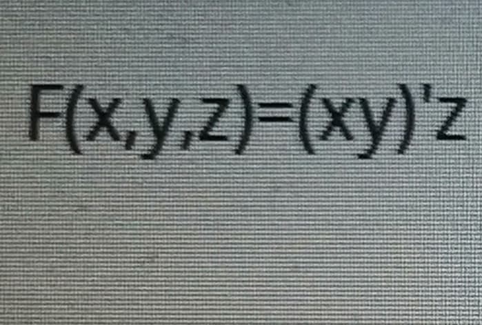 F(x,y.z)=(xy)'z
X,y,Z
