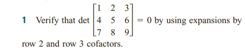 [1 2 3°
1 Verify that det 4 5 6 = 0 by using expansions by
[7 8 9.
row 2 and row 3 cofactors.
