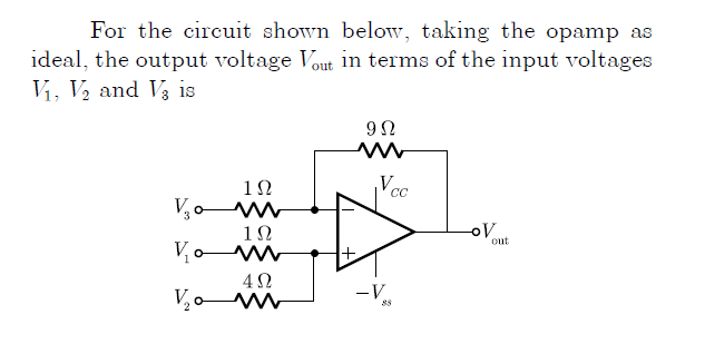 For the circuit shown below, taking the opamp as
ideal, the output voltage Vout in terms of the input voltages
Vi, V2 and V is
12
Vcc
CC
Vo w
oV
out
12
Vow
-V
V,o
88
