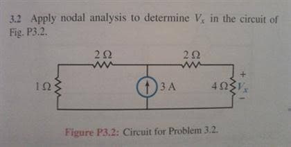 3.2 Apply nodal analysis to determine V in the circuit of
Fig. P3.2.
22
1)3 A
403
10
Figure P3.2: Circuit for Problem 3.2.
