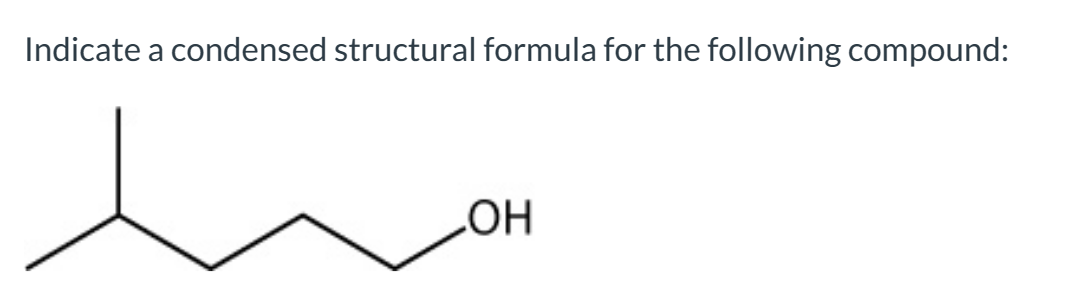 Indicate a condensed structural formula for the following compound:
OH