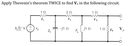 Apply Thevenin's theorem TWICE to find V. in the following circuit.
ΤΩ
ΖΩ
R₁
6/6V (7) vs
θε
R₂
-j1 Ω
ξ
ΠΩ
ΤΩ
R-3
ΤΩΣΗ
Vo