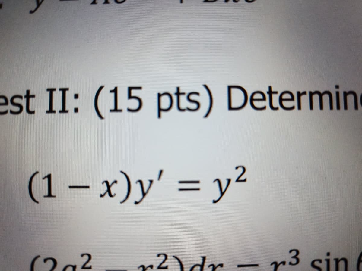 est II: (15 pts) Determin
(1-x)y' = y²
(20²
r²) dr r3 sin f