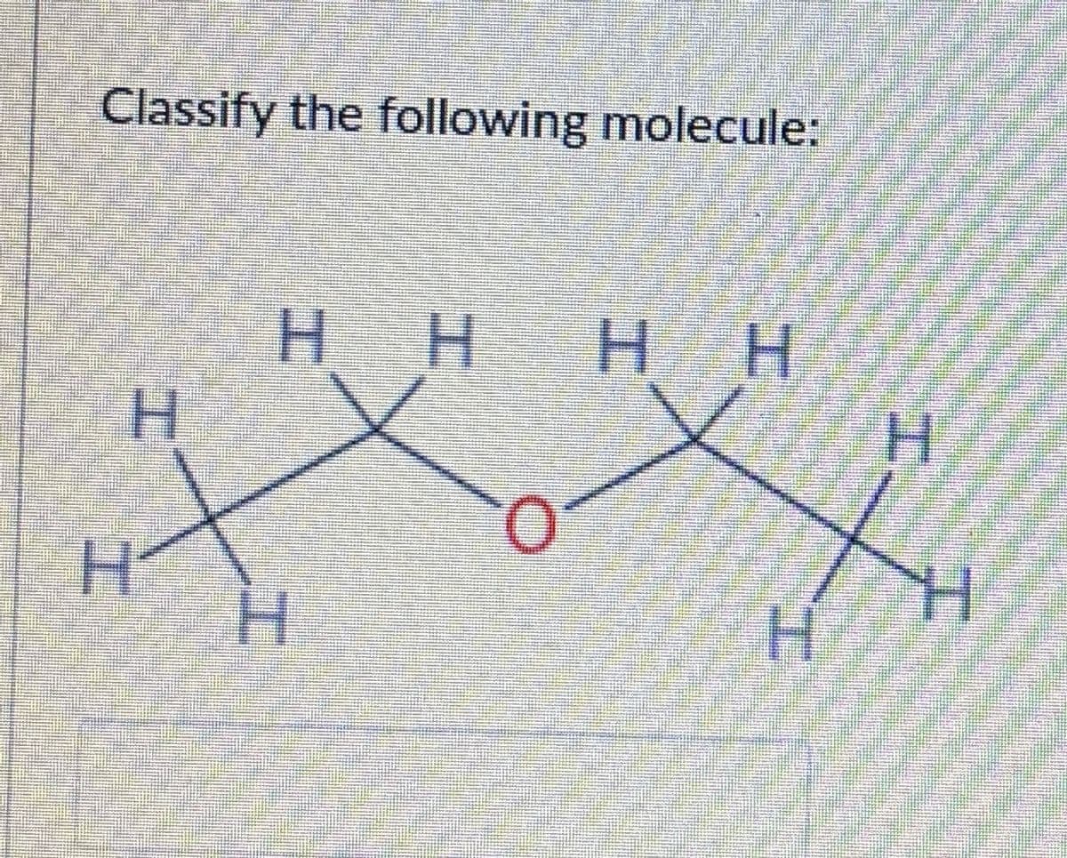 Classify the following molecule:
HH
HH
H
H
H
H
H