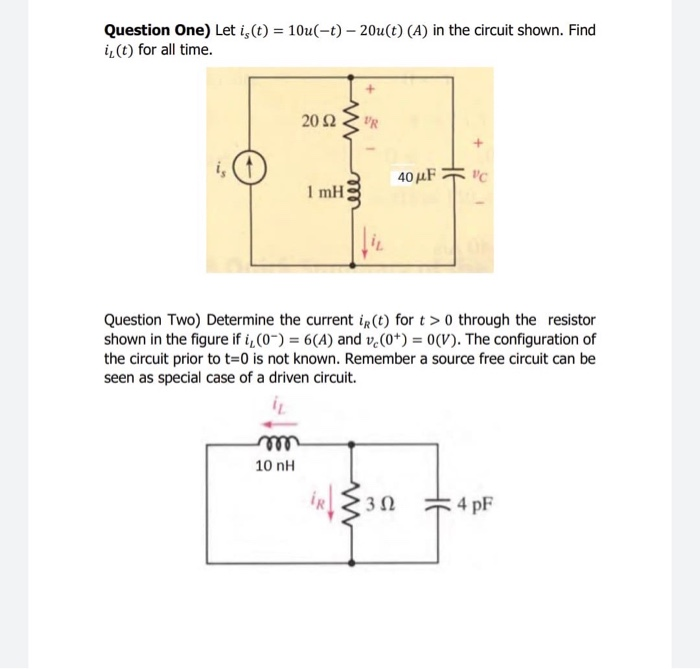 Question One) Let i,(t) = 10u(-t) – 20u(t) (A) in the circuit shown. Find
i,(t) for all time.
20 Ω
40μΕ
1 mH
