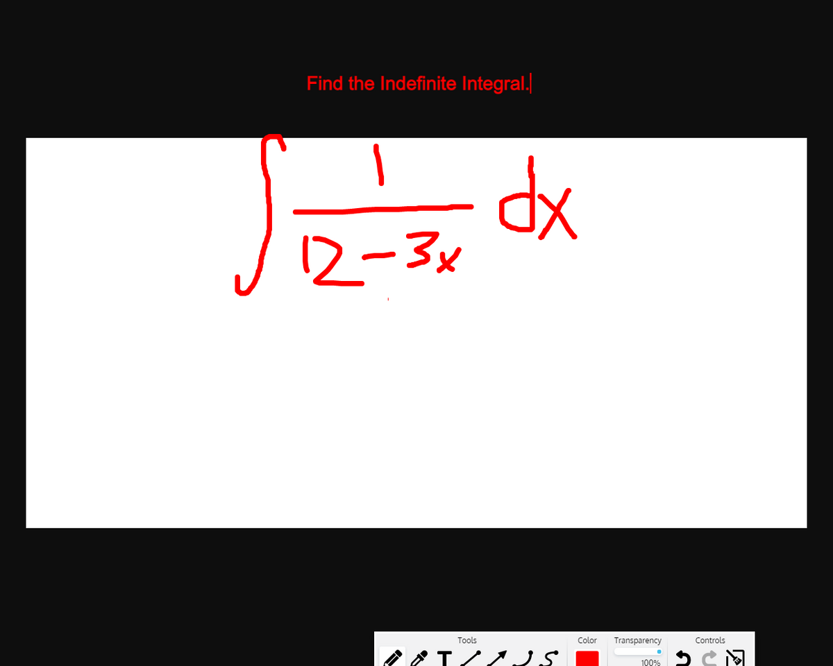 Find the Indefinite Integral.
12-3x
Tools
Color
Transparency
Controls
100%
