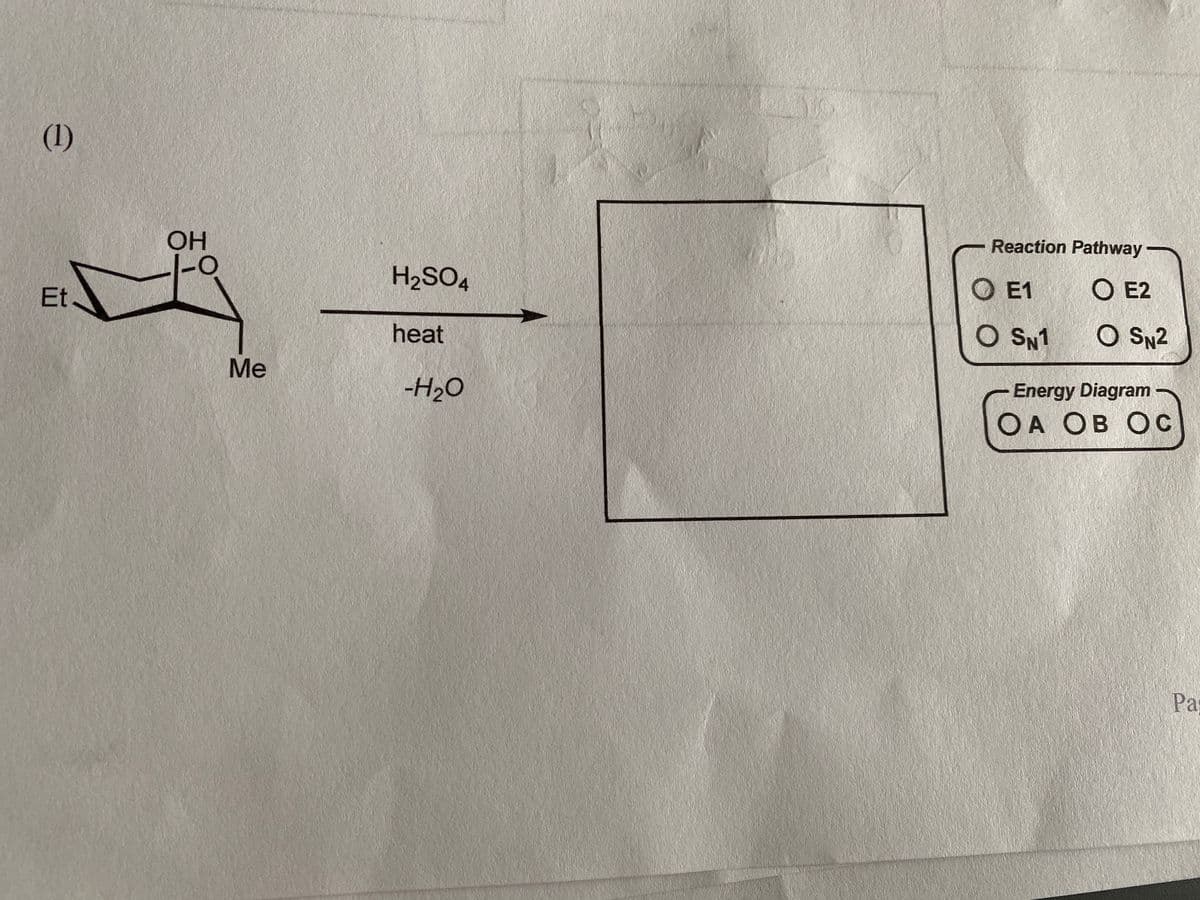 (1)
Et.
OH
Me
H₂SO4
heat
-H₂O
Reaction Pathway
OE2
O SN2
Ο Ε1
O SN1
Energy Diagram
OA OB OC
Pas