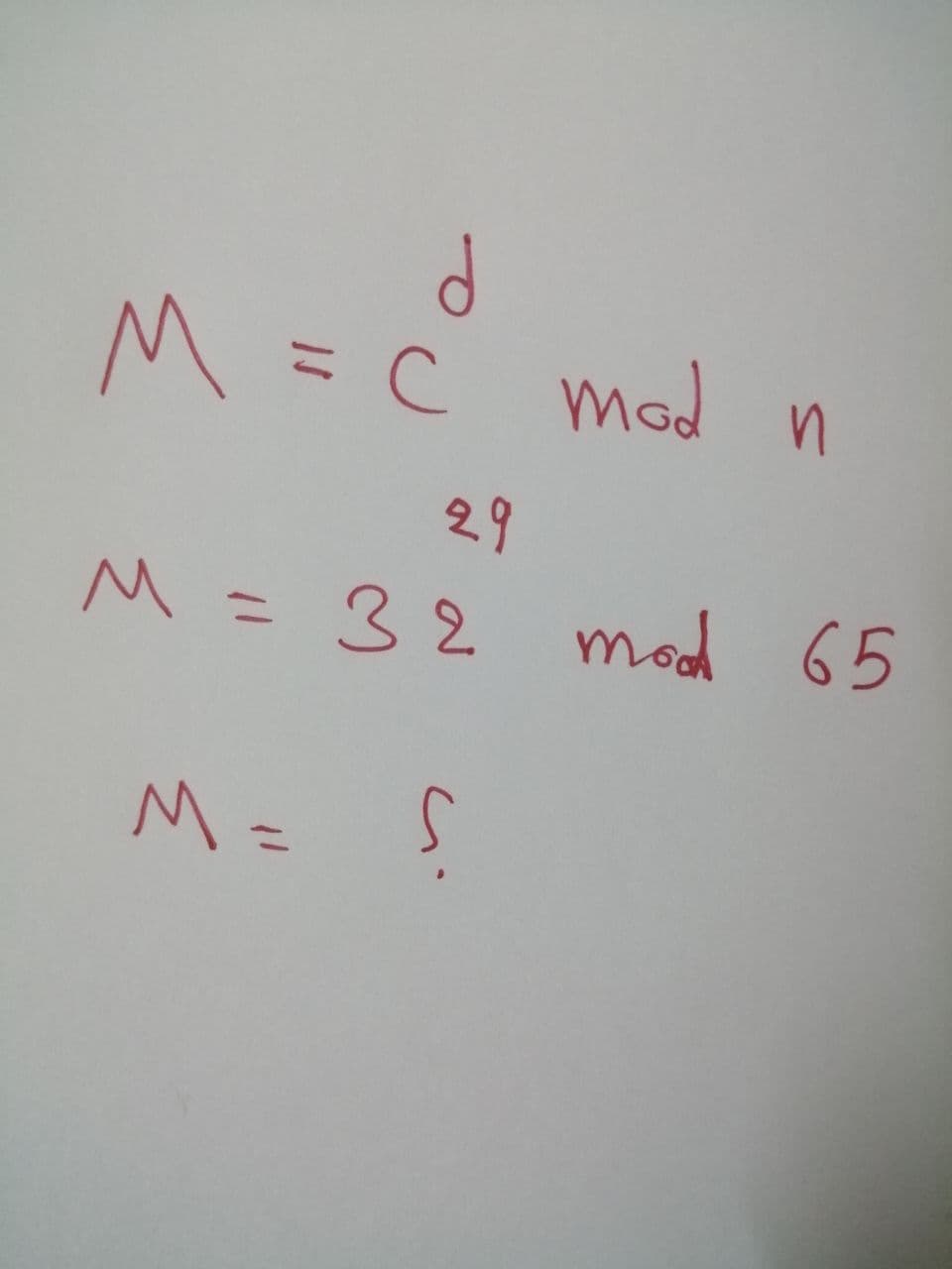 M = C mod n
%3D
29
M =32
mod 65
%3D
M =
