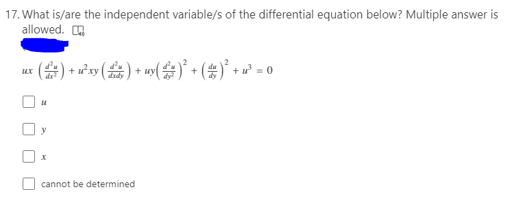 17. What is/are the independent variable/s of the differential equation below? Multiple answer is
allowed. O
(숲) + () + w()' + (#)"+
d'u
+ uy
:)' + u² = 0
их
dx2
dxdy
dy
y
cannot be determined
