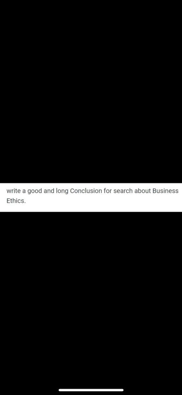 write a good and long Conclusion for search about Business
Ethics.
