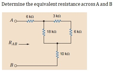 Determine the equivalent resistance across A and B
3 kn
6 kn
Ao-
18 kn
C 6 kn
RAB –
10 kn
Bo
