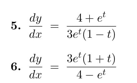 5.
6.
dy
dx
dy
dx
||
4+ et
3et (1 t)
–
3et (1+t)
4- et