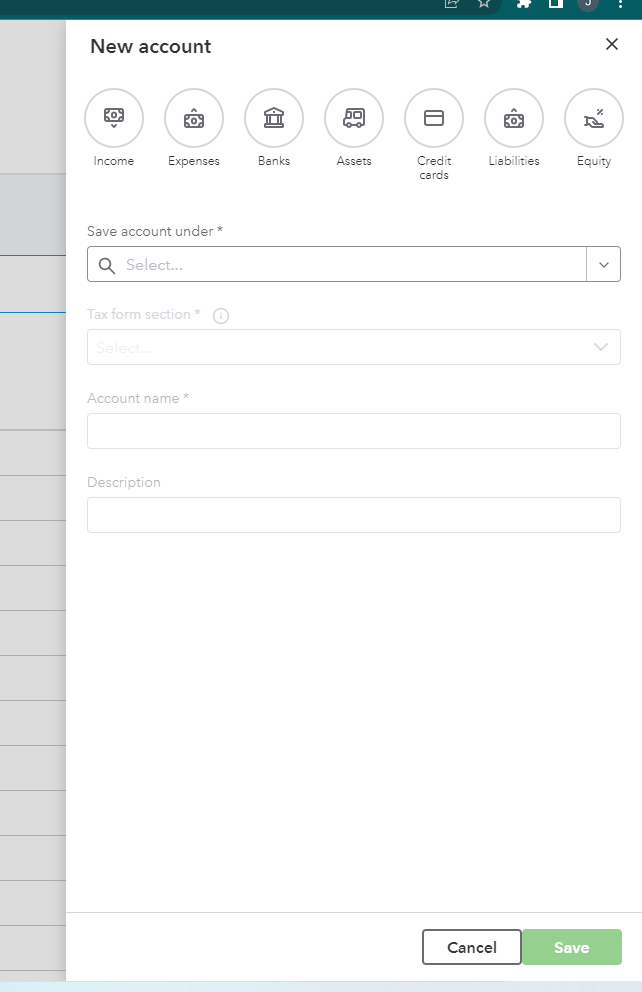 New account
KO
Income Expenses Banks
Save account under *
Q Select...
Tax form section *
Select...
Account name *
E
Description
50
60
Assets
W
Credit
cards
»
Cancel
Po
Liabilities
X
Equity
Save