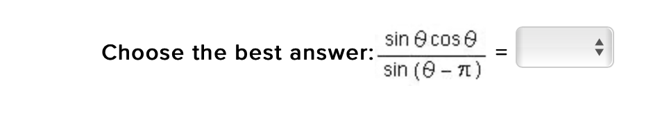 sin e cos e
Choose the best answer:
sin (0 - 1)
