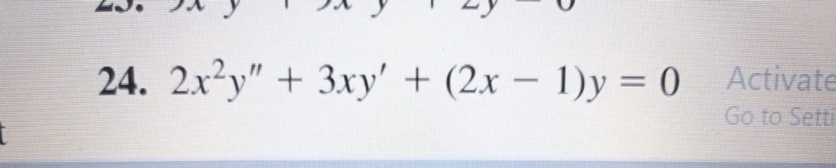 24. 2x²y" + 3ry' + (2x - 1)y = 0 Activate
Go to Setti

