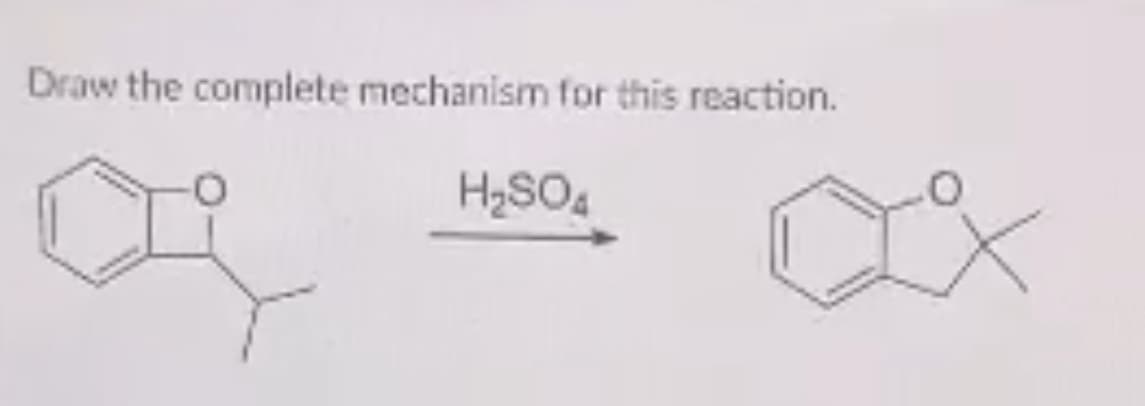 Draw the complete mechanism for this reaction.
H₂SO4