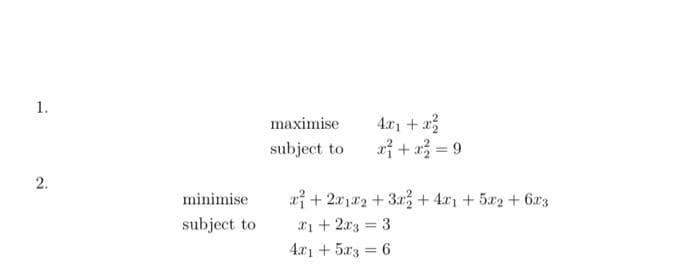 1.
4.r1 + 2
x + a = 9
maximise
subject to
minimise
a + 2.x1r2 + 3r + 4.x1 + 5x2 + 6z
subject to
*i + 2x3 = 3
%3D
4.x1 + 5x3 = 6
%3D
2.
