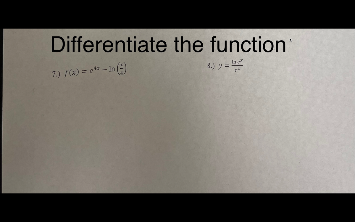 Differentiate the function
7.) f(x) = e+* – In ()
In e*
8.) y =
%3D
4.
ex
