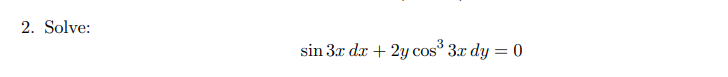 2. Solve:
sin 3x dx + 2y cos° 3x dy = 0
