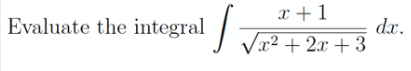 x +1
Evaluate the integral
dx.
Vx2 + 2x + 3
