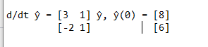 |d/dt y 3D [3 1] ў, ў(0)
[8]
=
=
[-2 1]
| [6]
