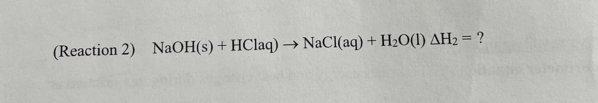 %3D
(Reaction 2) NaOH(s) + HClaq) → NaCl(aq) + H2O(1) AH2 = ?
