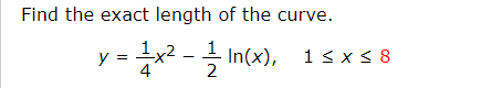 Find the exact length of the curve.
1x2 - In(x), 1< x s 8
у3
