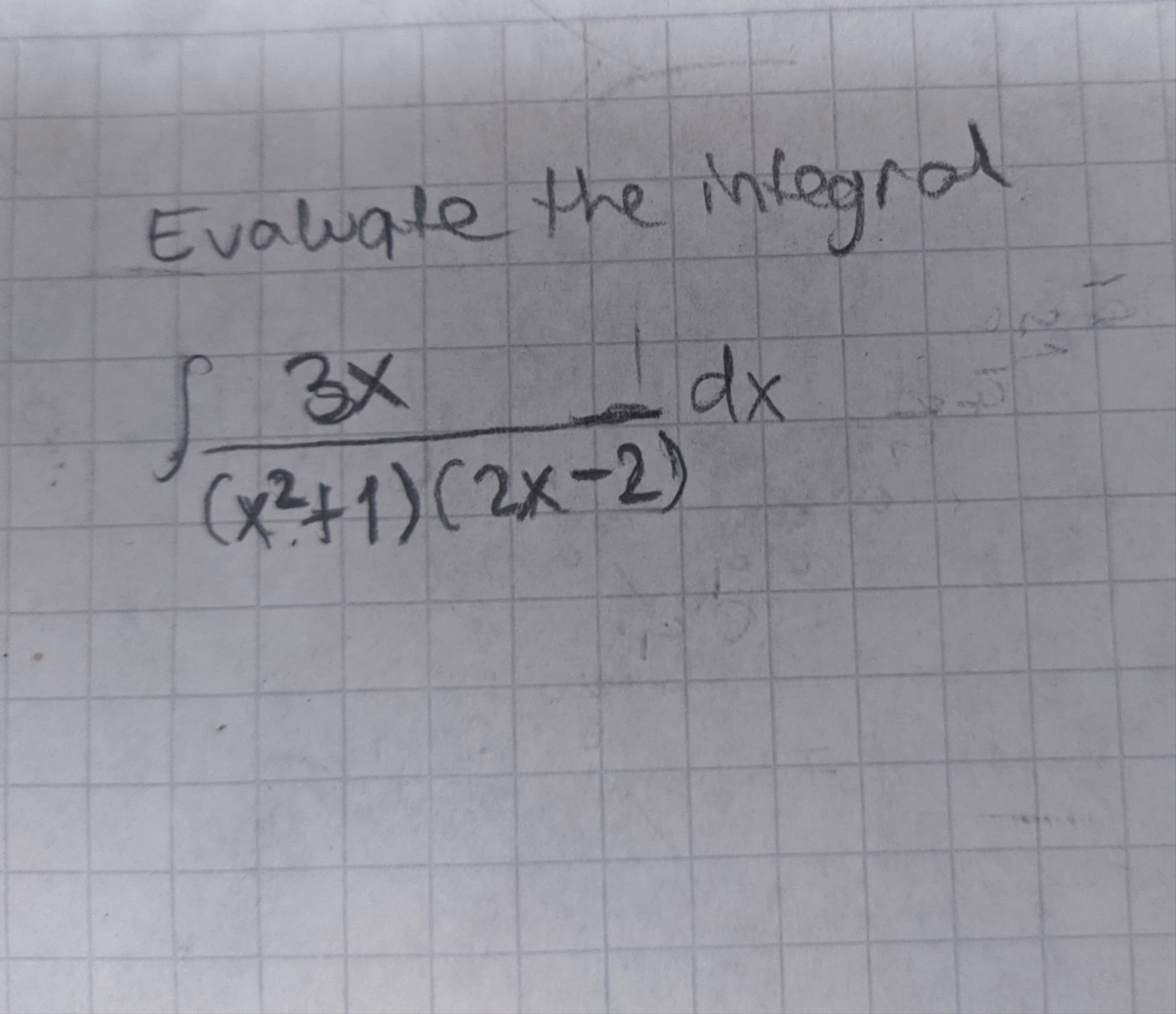 Evaluate the infegral
dx
(x341)(2X-2)
