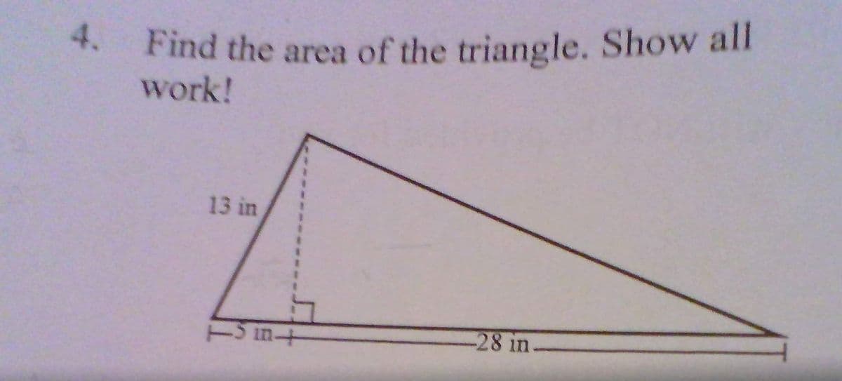 4. Find the area of the triangle. Show all
work!
13 in
-28 in-