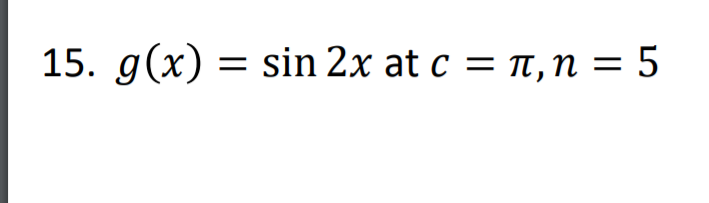 15. g(x) = sin 2x at c = t,n = 5
