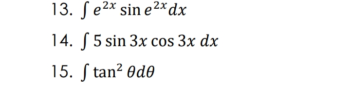 13. ſ e2x sin e2× dx
14. S 5 sin 3x cos 3x dx
15. ſ tan? Od0
