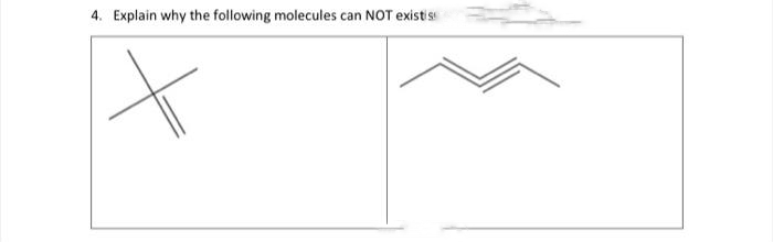 4. Explain why the following molecules can NOT existis
X