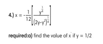 1
4.) x =
12
(2y-y
required:a) find the value of x if y = 1/2
