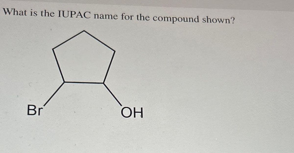 What is the IUPAC name for the compound shown?
Br
ОН